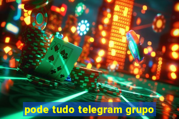 pode tudo telegram grupo